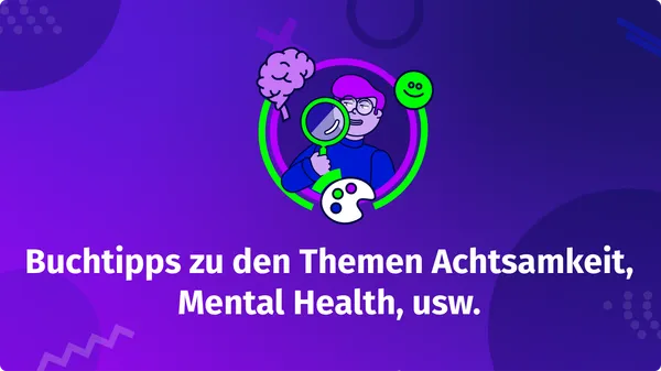 Buchtipps zu den Themen Mental Health, Achtsamkeit & Co.