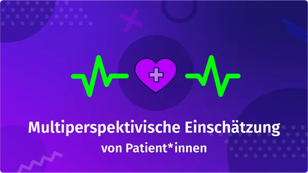 Pflegeanamnese und -planung: Multiperspektivische Einschätzung von Patient*innen