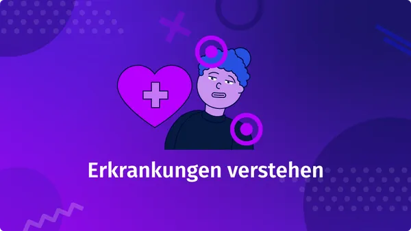 Erkrankungen verstehen - Gesundheitskompetenz entwickeln