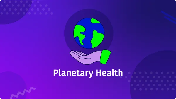 Planetary Health - Gesunde Erde, gesunde Menschen?