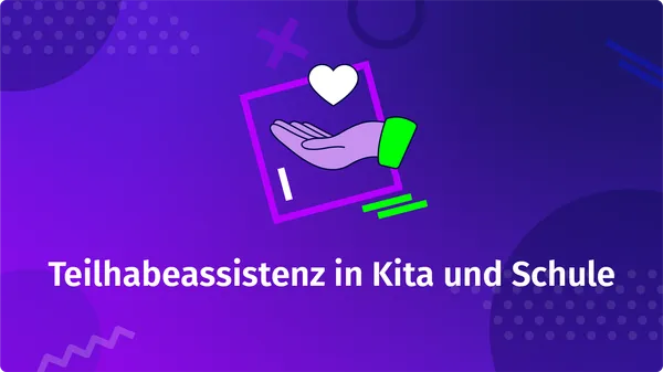 Teilhabeassistenz in Kita und Schule