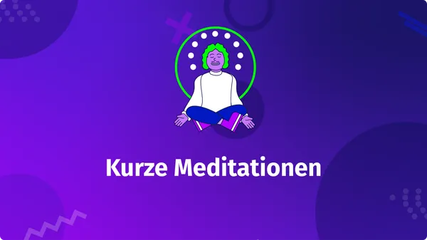 Kurze Meditationen