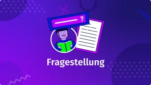 Fragestellungen in wissenschaftlichen Arbeiten